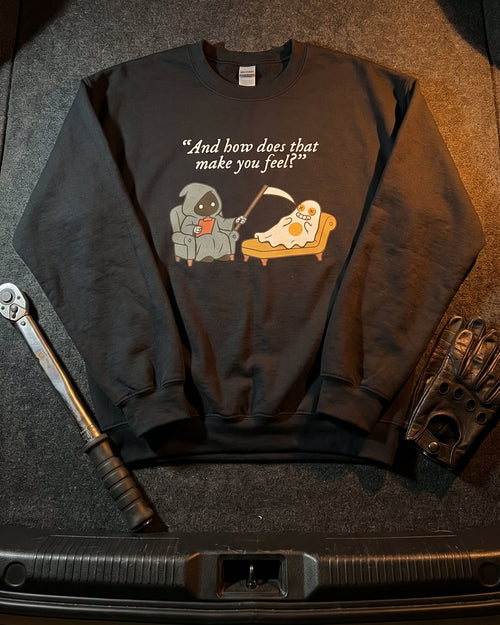And How Does That Make You Feel? Grim Reaper Therapist Sweatshirt